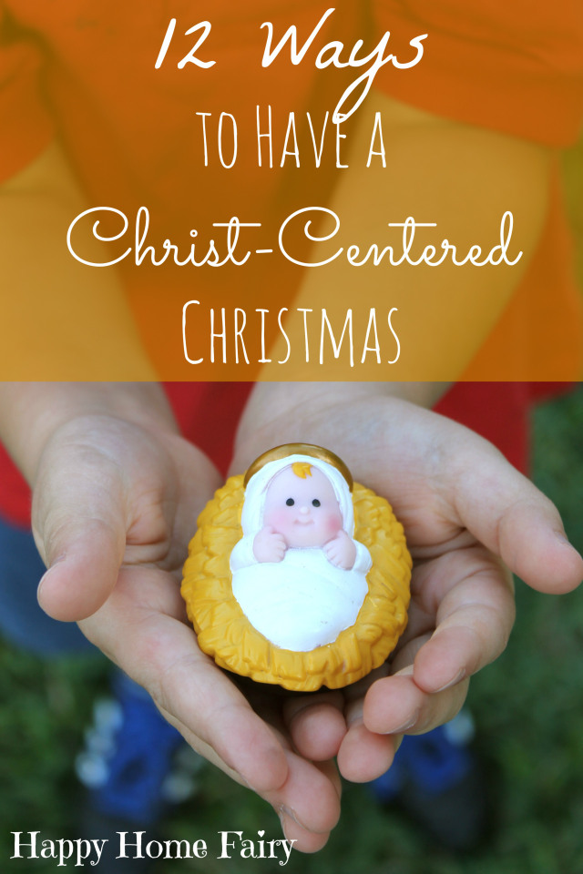 12 Ways to Have a Christ-Centered Christmas - Happy Home Fairy