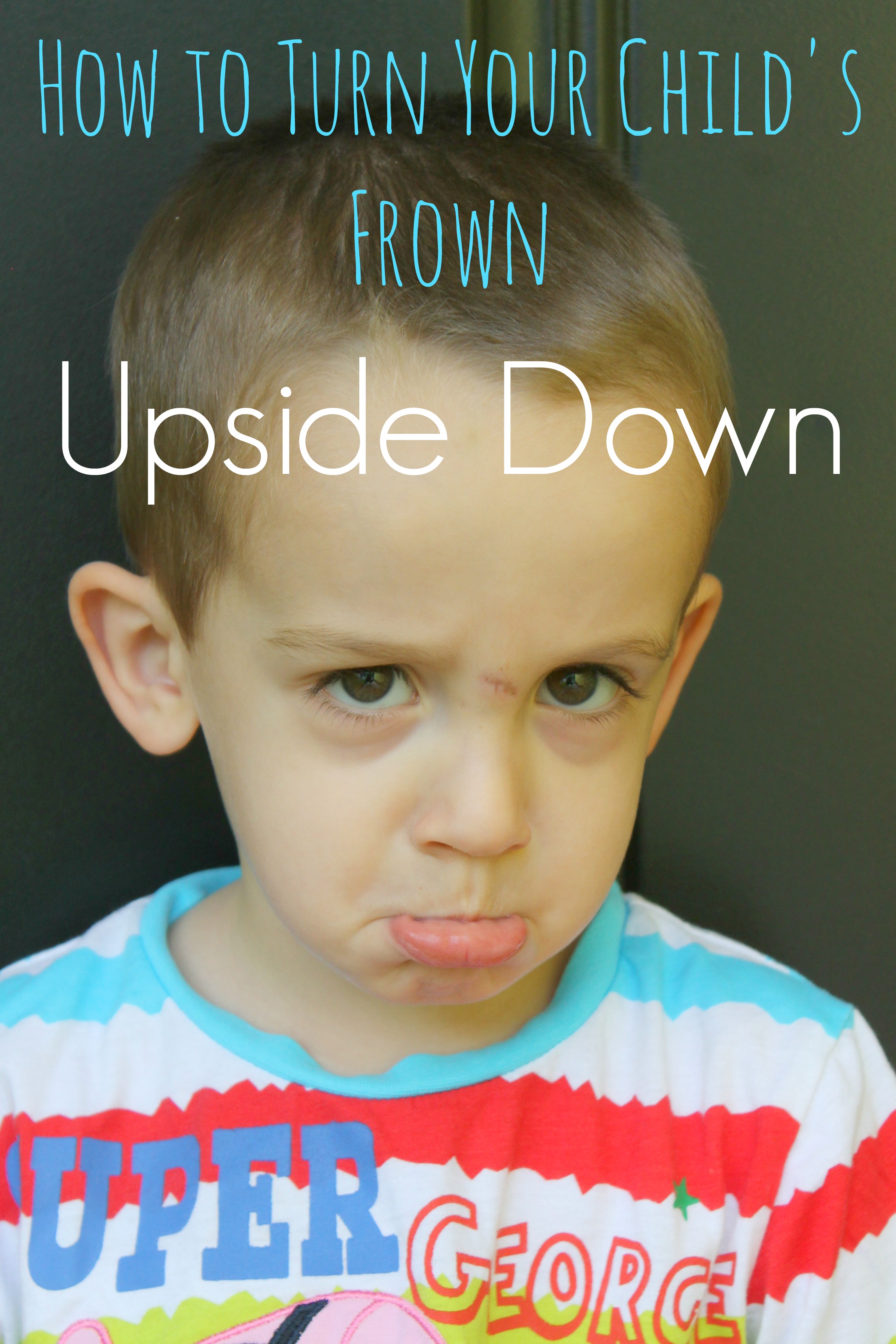 How to Turn Your Child's Frown Upside Down - Happy Home Fairy