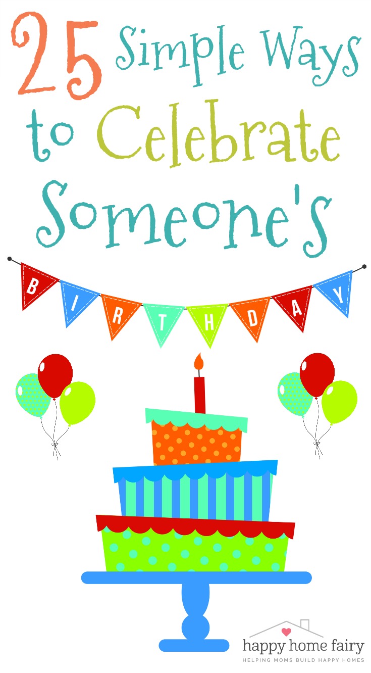 25 Simple Ways To Celebrate Someone s Birthday Happy Home Fairy